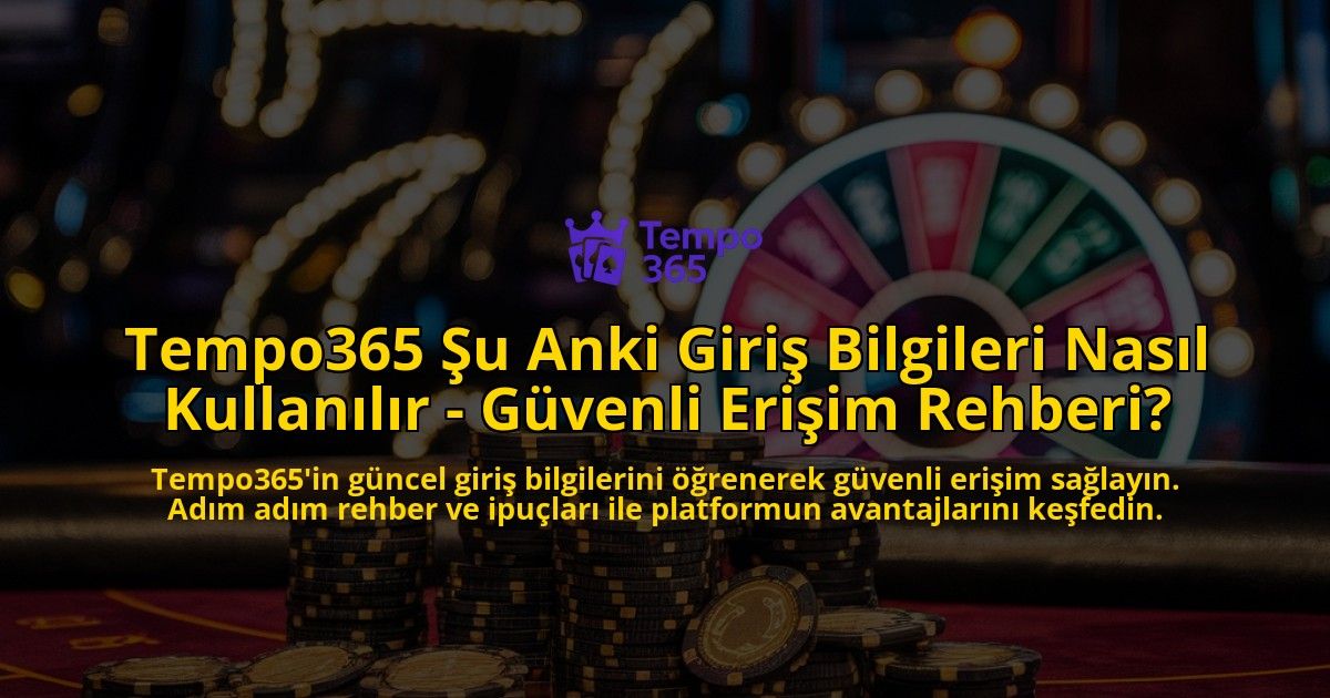 Tempo365-Su-Anki-Giris-Bilgileri-Nasil-Kullanilir---Guvenli-Erisim-Rehberi-overlay-1769265816.jpg