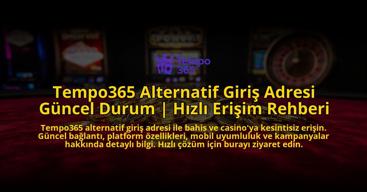 Tempo365-Alternatif-Giris-Adresi-Guncel-Durum-Hizli-Erisim-Rehberi-overlay-1773601748.jpg