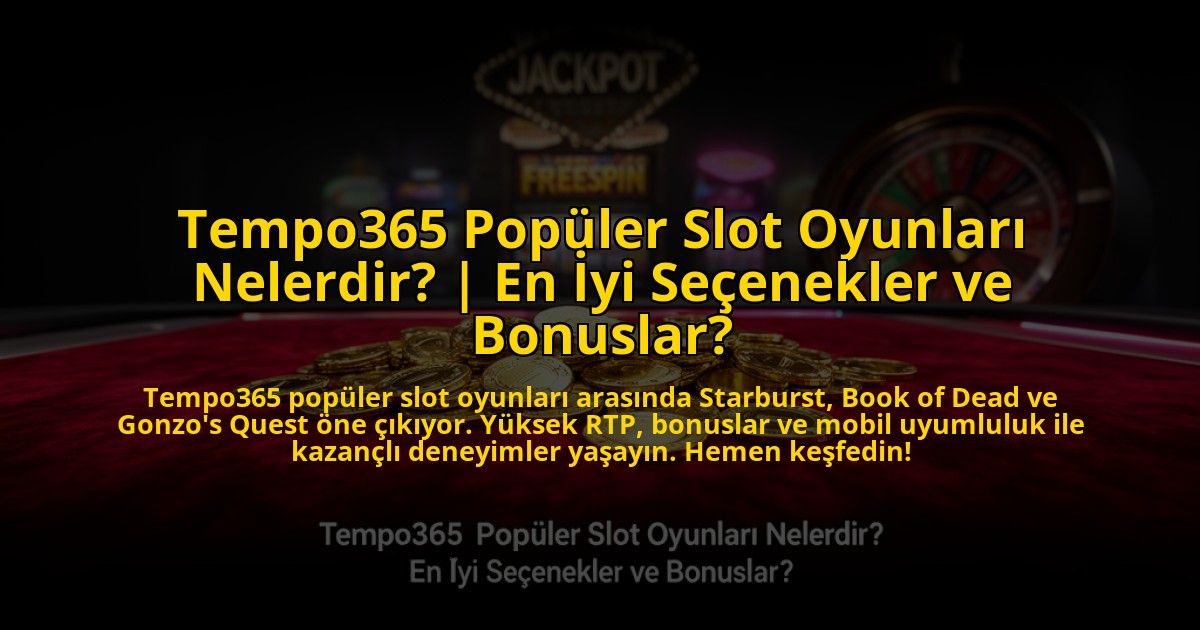 Tempo365-Populer-Slot-Oyunlari-Nelerdir-En-Iyi-Secenekler-ve-Bonuslar-overlay-1772878244.jpg