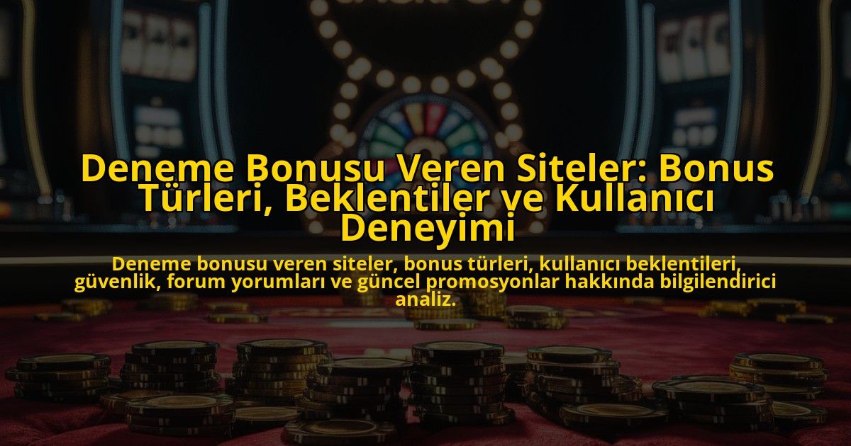 Deneme-Bonusu-Veren-Siteler-Bonus-Turleri-Beklentiler-ve-Kullanici-Deneyimi-overlay-1778197472.jpg